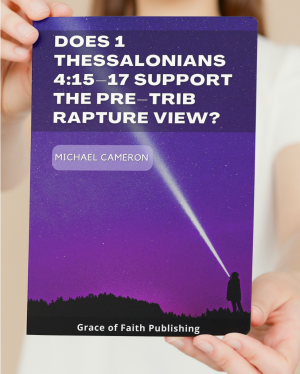 Does 1 Thessalonians 4:15-17 Support the Pre-Trib Rapture View?